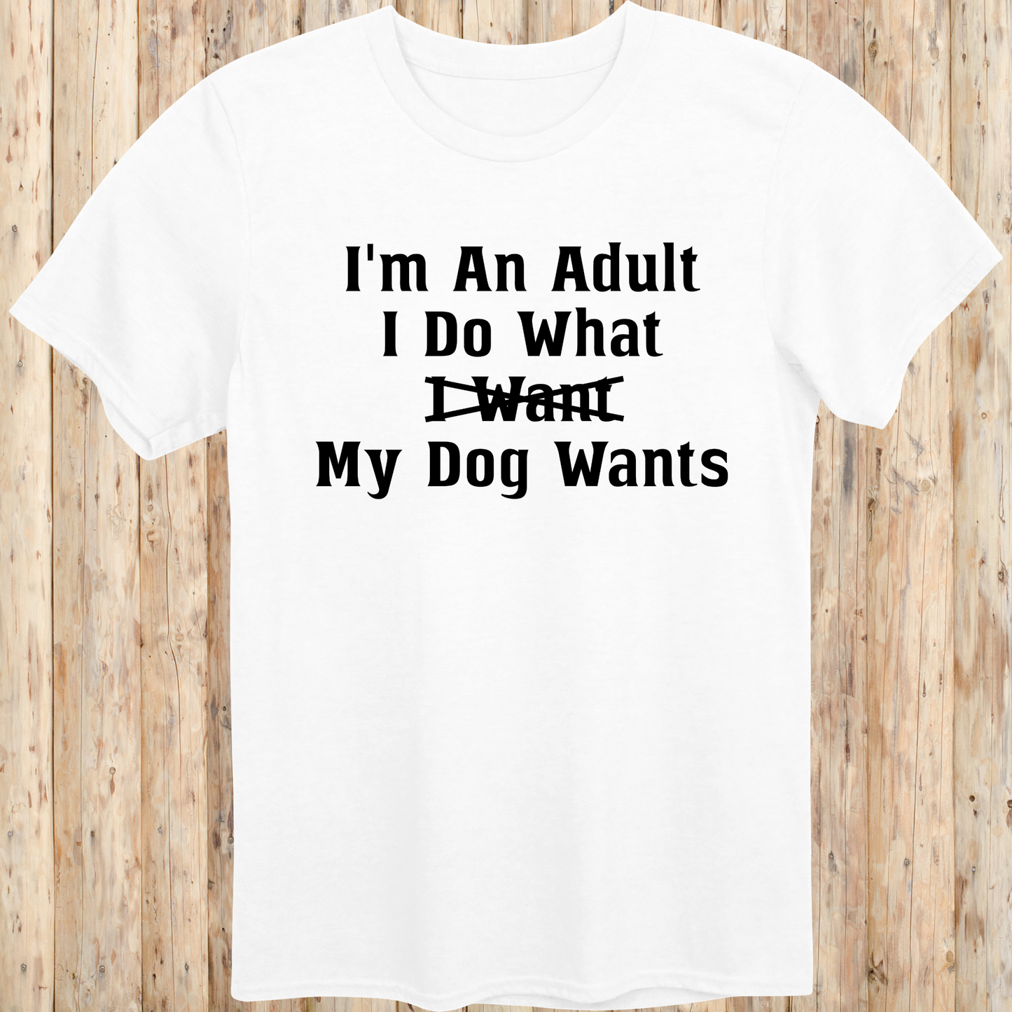 Funny Quote T-Shirt - Adult Dog Owner