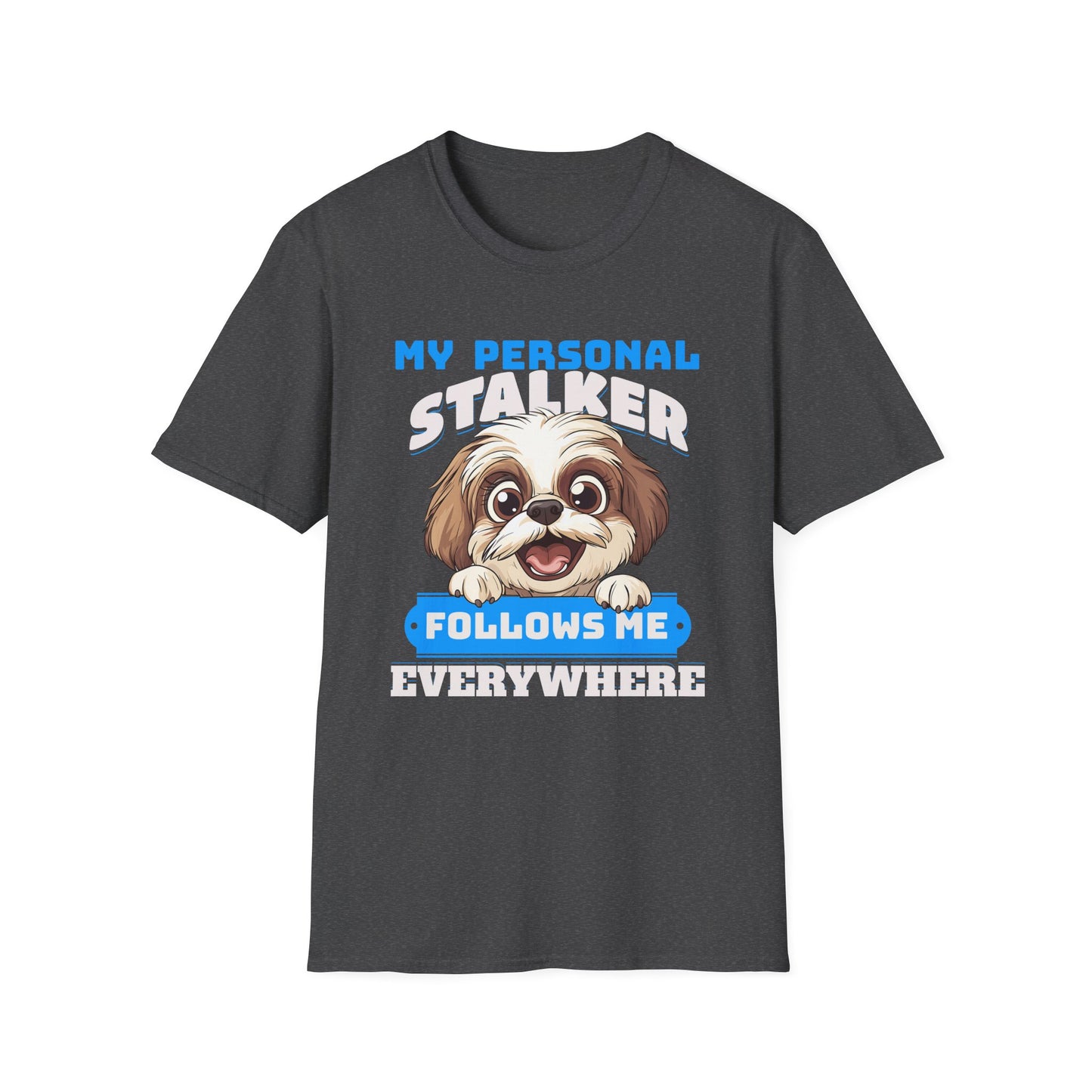 Funny Shih Tzu T-Shirt - My Personal Stalker Follows Me Everywhere