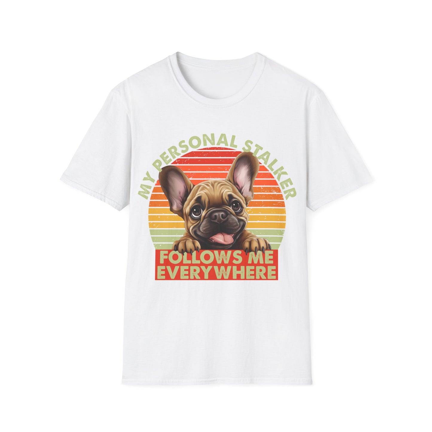 Funny French Bulldog Unisex T-Shirt - My Personal Stalker Design