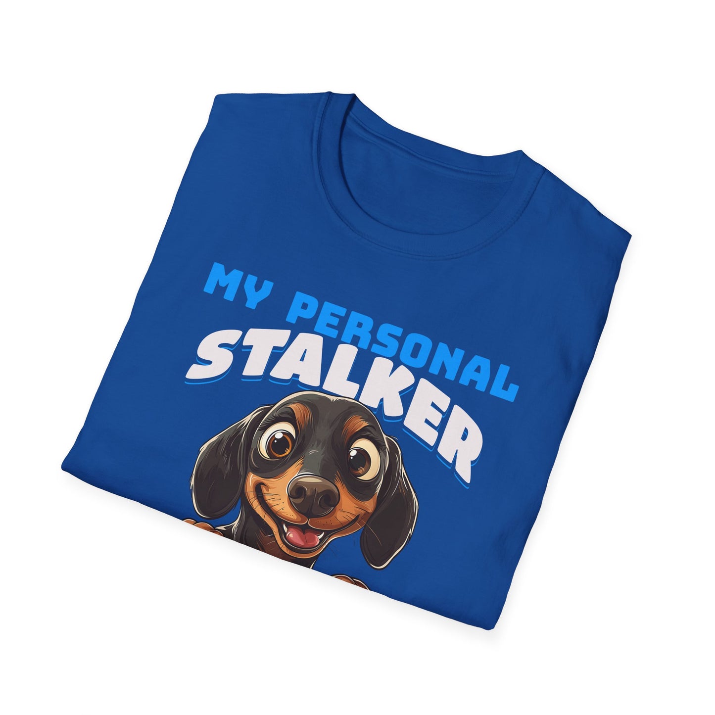 Dachshund T-Shirt My Personal Stalker Follows Me Everywhere