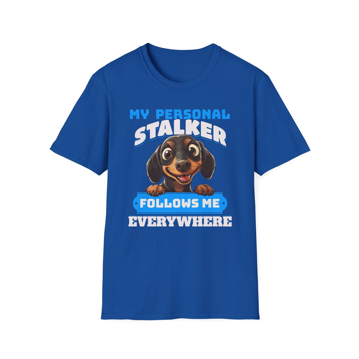 Dachshund T-Shirt My Personal Stalker Follows Me Everywhere