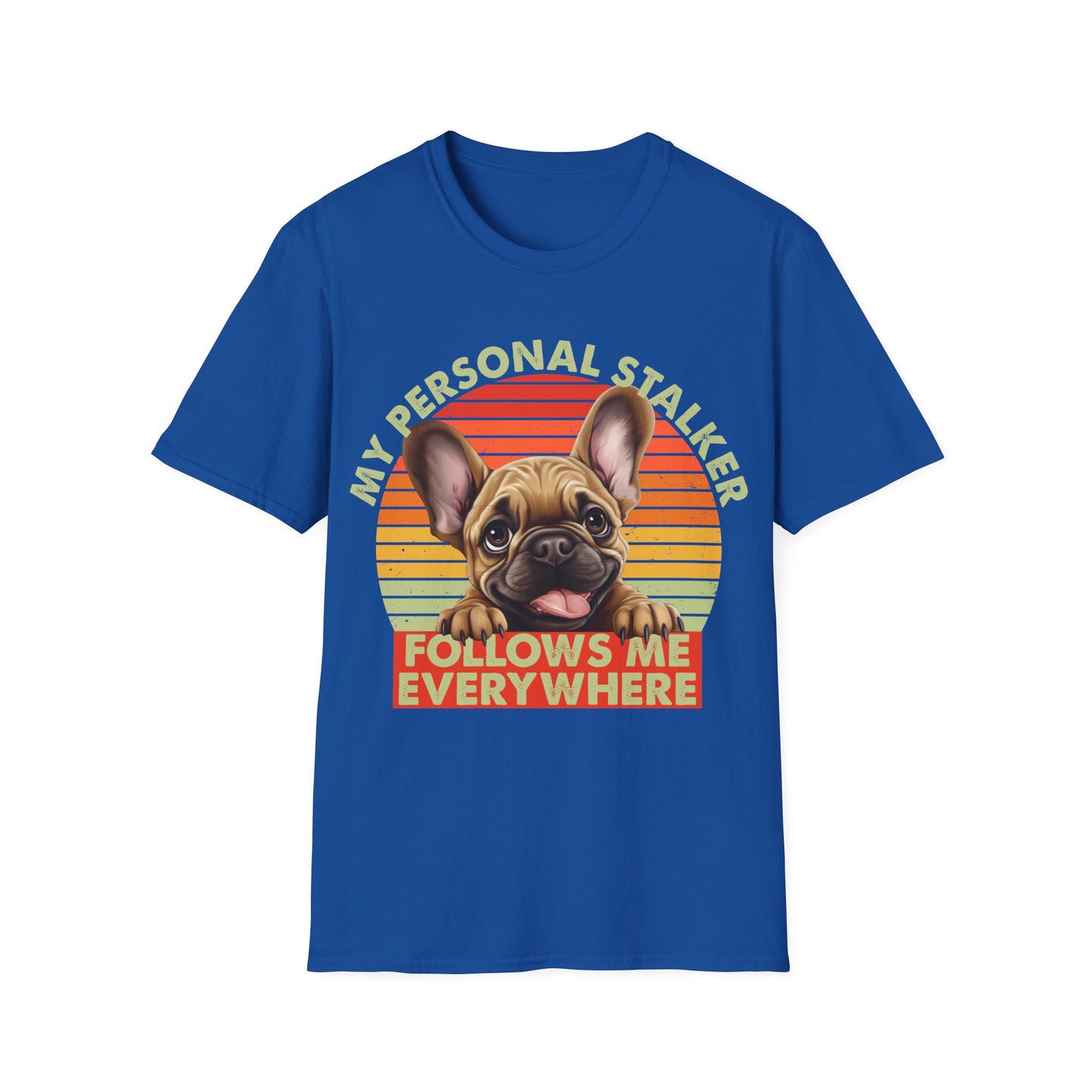 Funny French Bulldog Unisex T-Shirt - My Personal Stalker Design