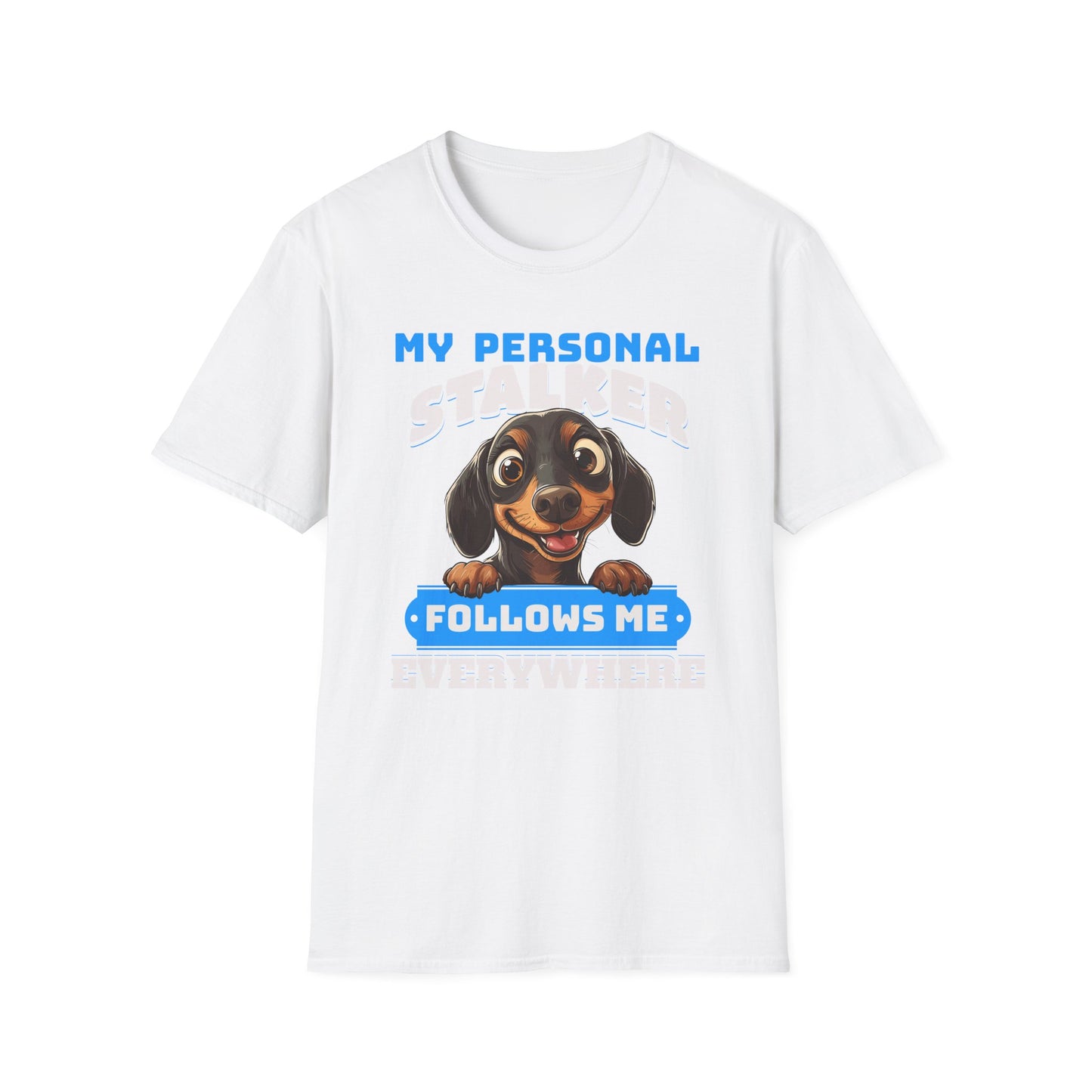 Dachshund T-Shirt My Personal Stalker Follows Me Everywhere