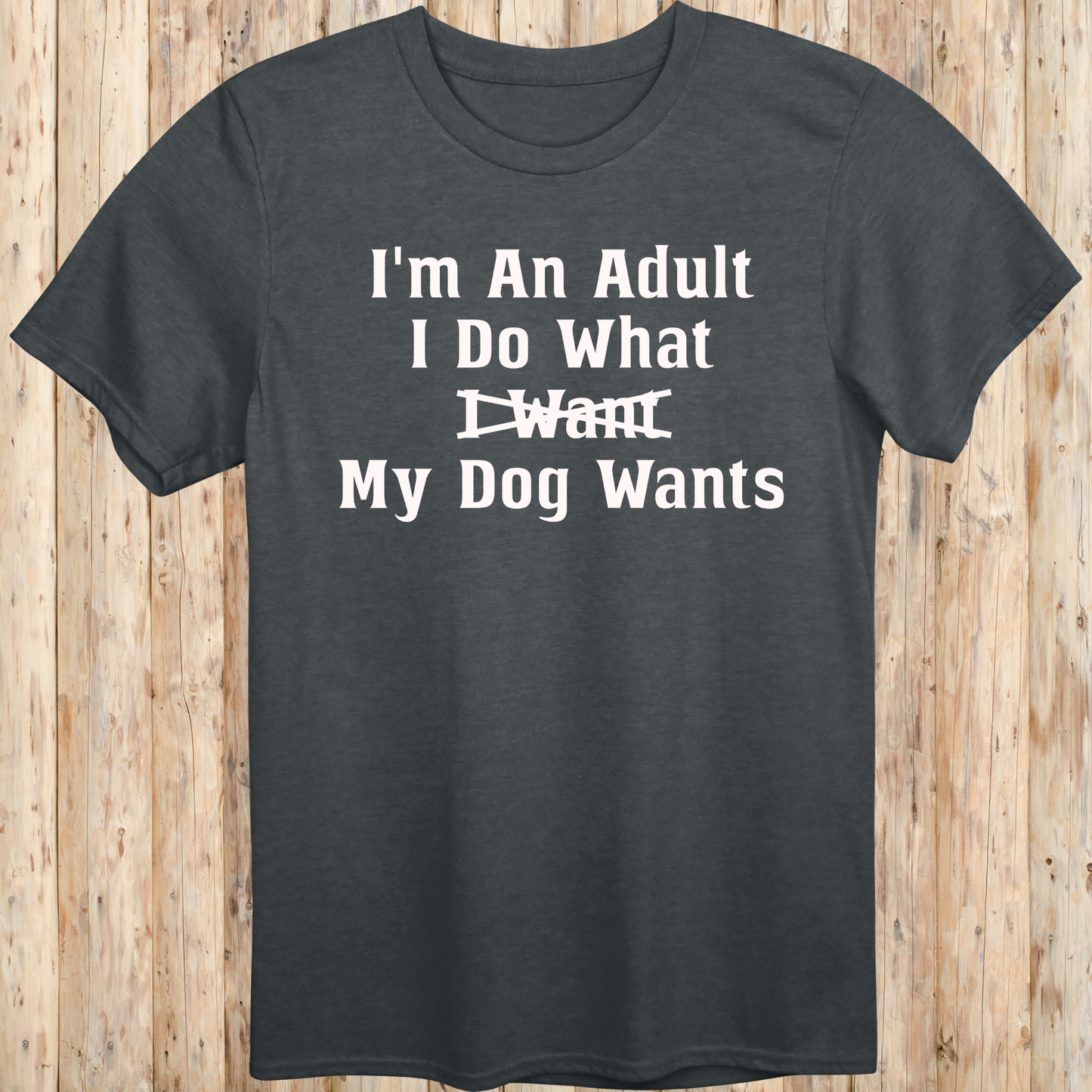 Funny Quote T-Shirt - Adult Dog Owner