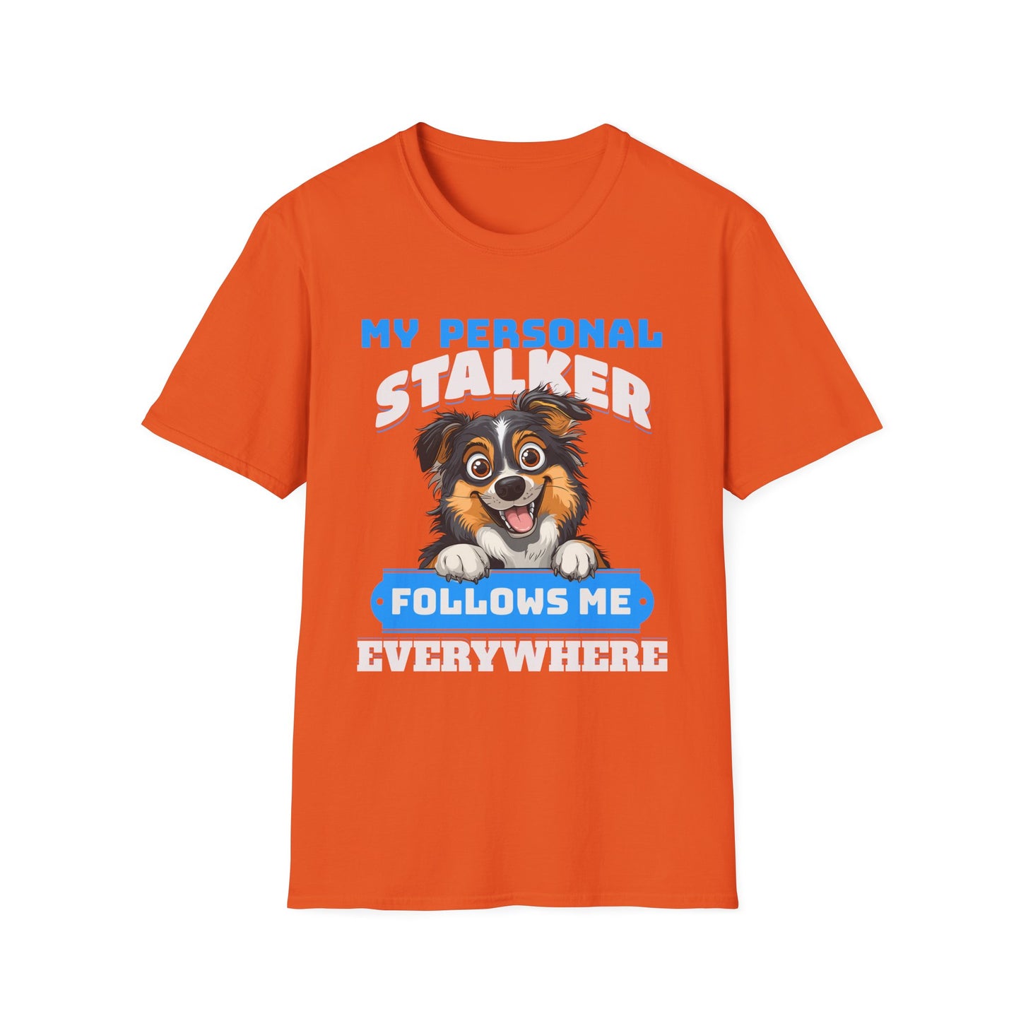 Funny Australian Shepherd Is My Personal Stalker Unisex T-Shirt