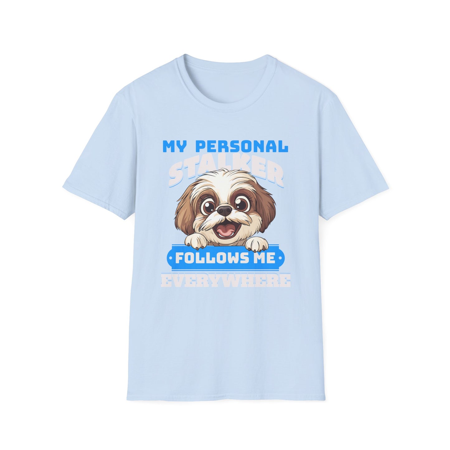 Funny Shih Tzu T-Shirt - My Personal Stalker Follows Me Everywhere