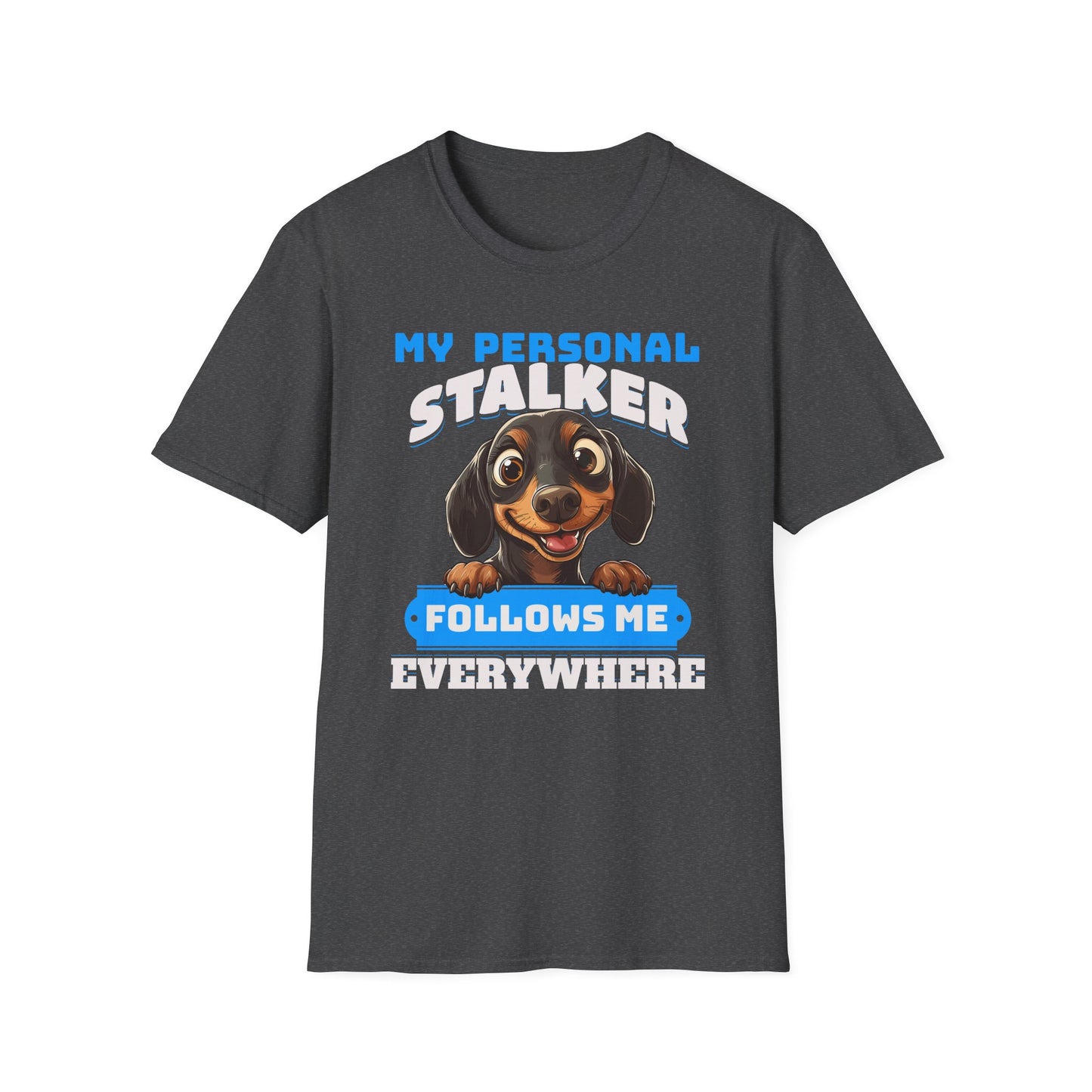 Dachshund T-Shirt My Personal Stalker Follows Me Everywhere