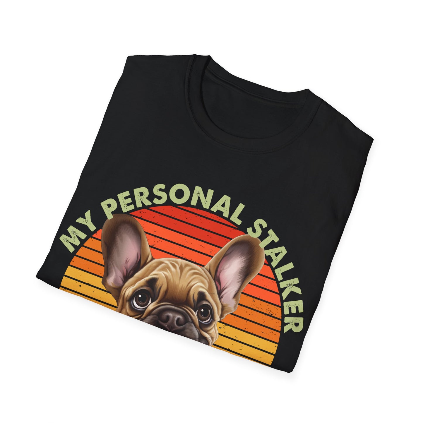 Funny French Bulldog Unisex T-Shirt - My Personal Stalker Design