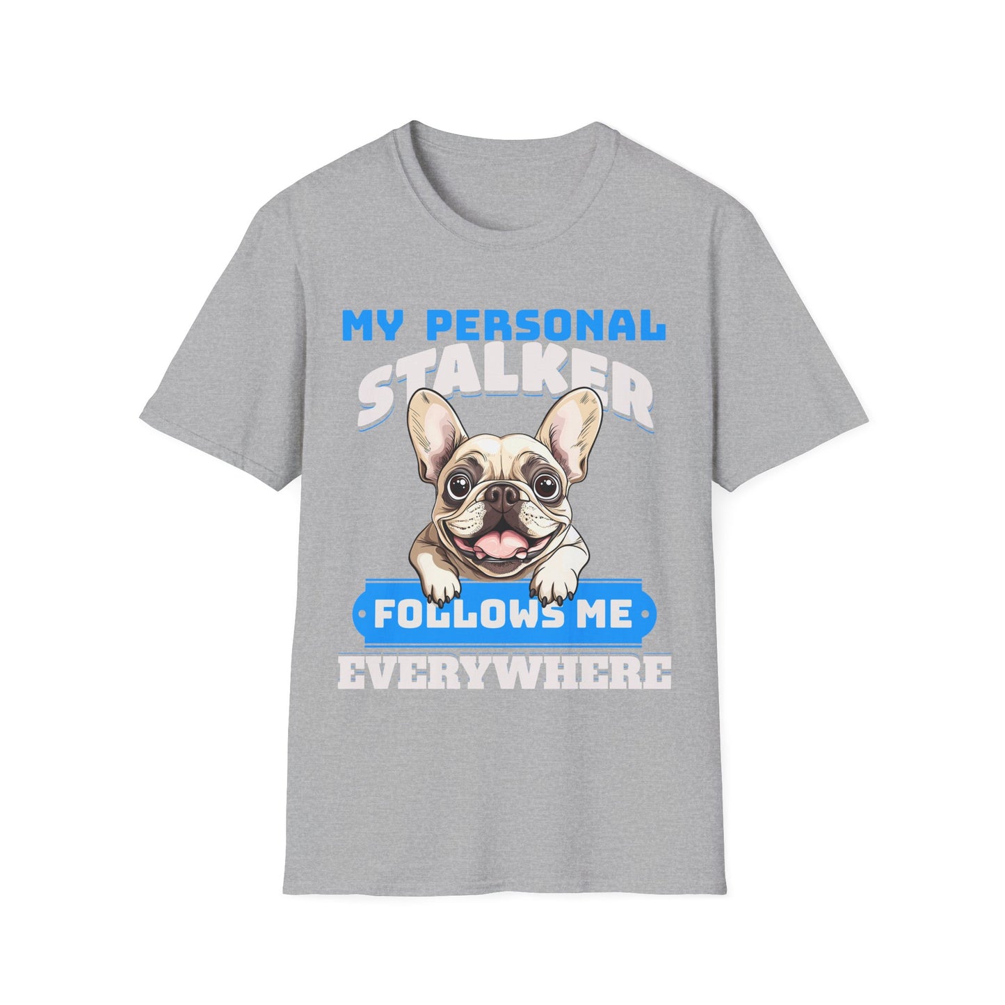 Funny French Bulldog Dog Unisex T-Shirt - My Personal Stalker Design