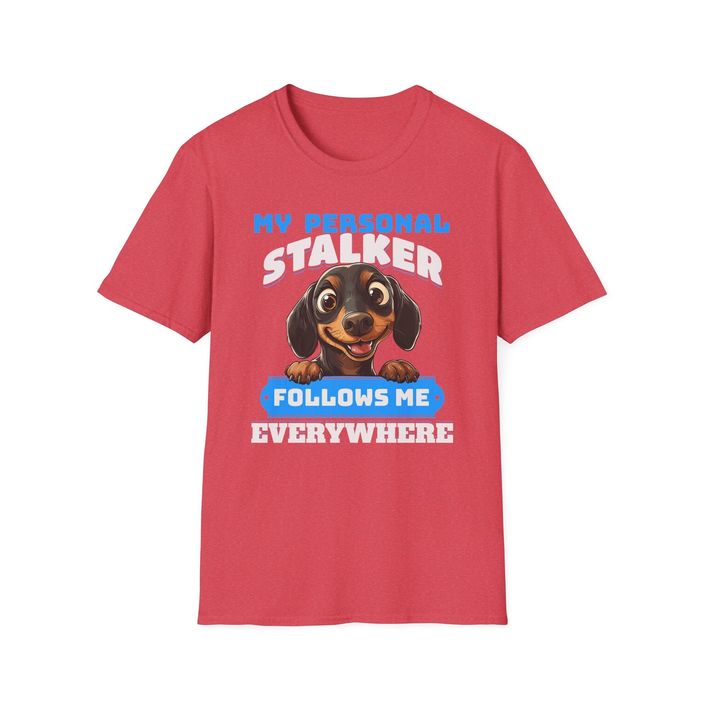 Dachshund T-Shirt My Personal Stalker Follows Me Everywhere