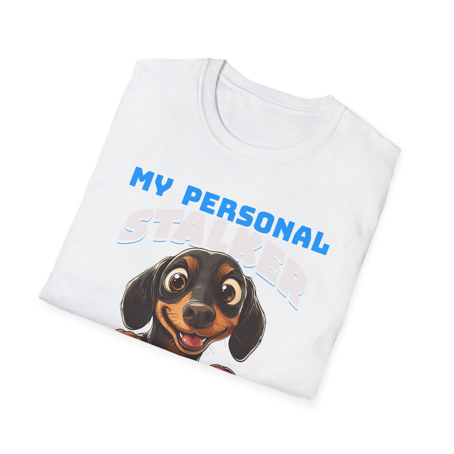 Dachshund T-Shirt My Personal Stalker Follows Me Everywhere
