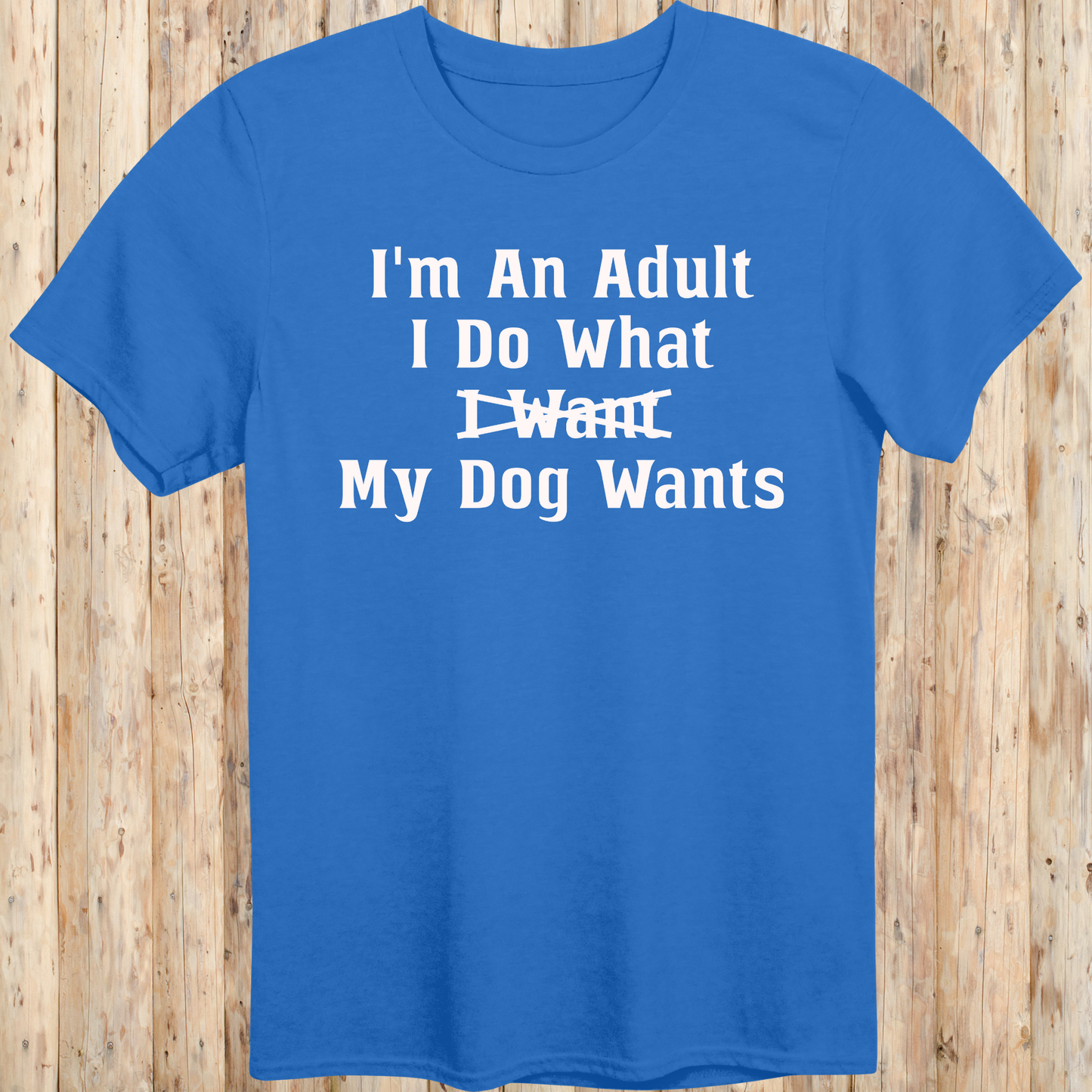 Funny Quote T-Shirt - Adult Dog Owner