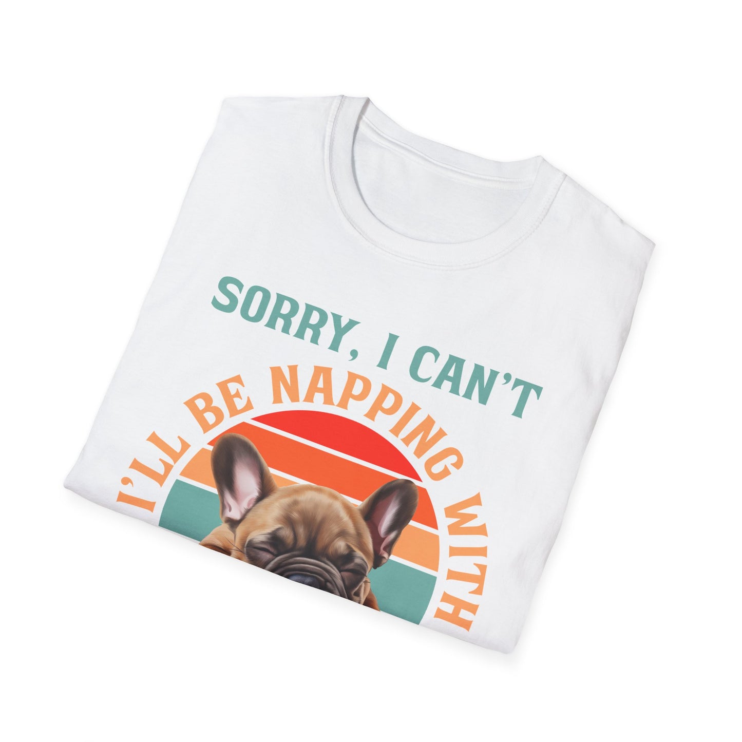 Funny French Bulldog Dog T-shirt Sorry I Can't I'll Be Napping With My Dog