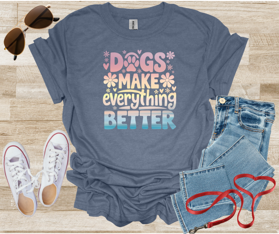 Dog Lover T-Shirt - Dogs make everything better