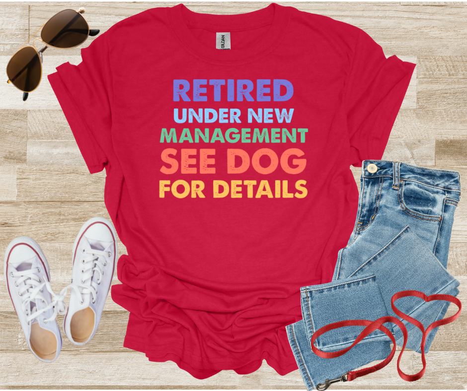 Retired Under New Management See Dog For Details T-Shirt