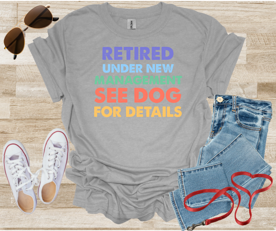 Retired Under New Management See Dog For Details T-Shirt