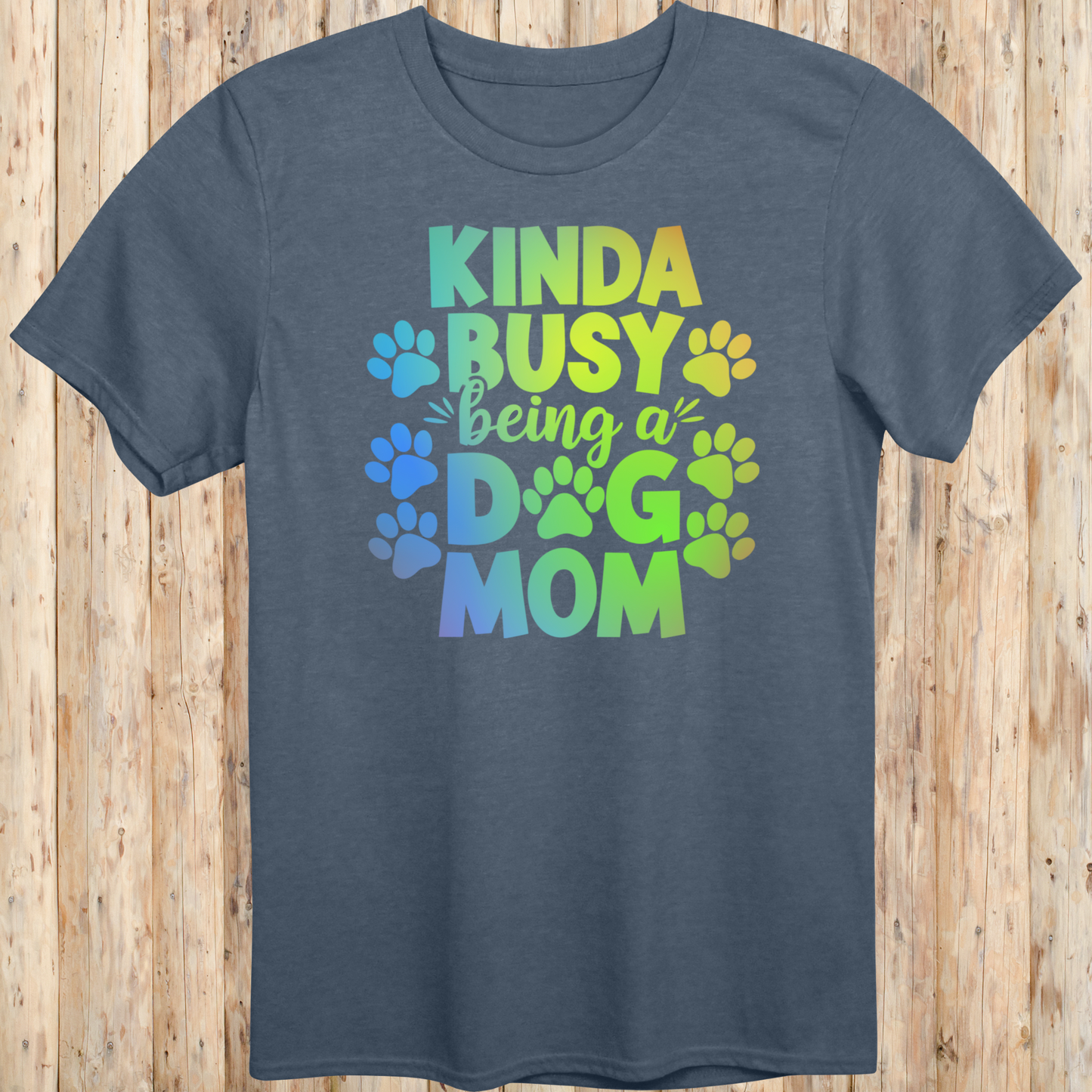 Dog Mom T-Shirt - Kinda Busy Being a Dog Mom
