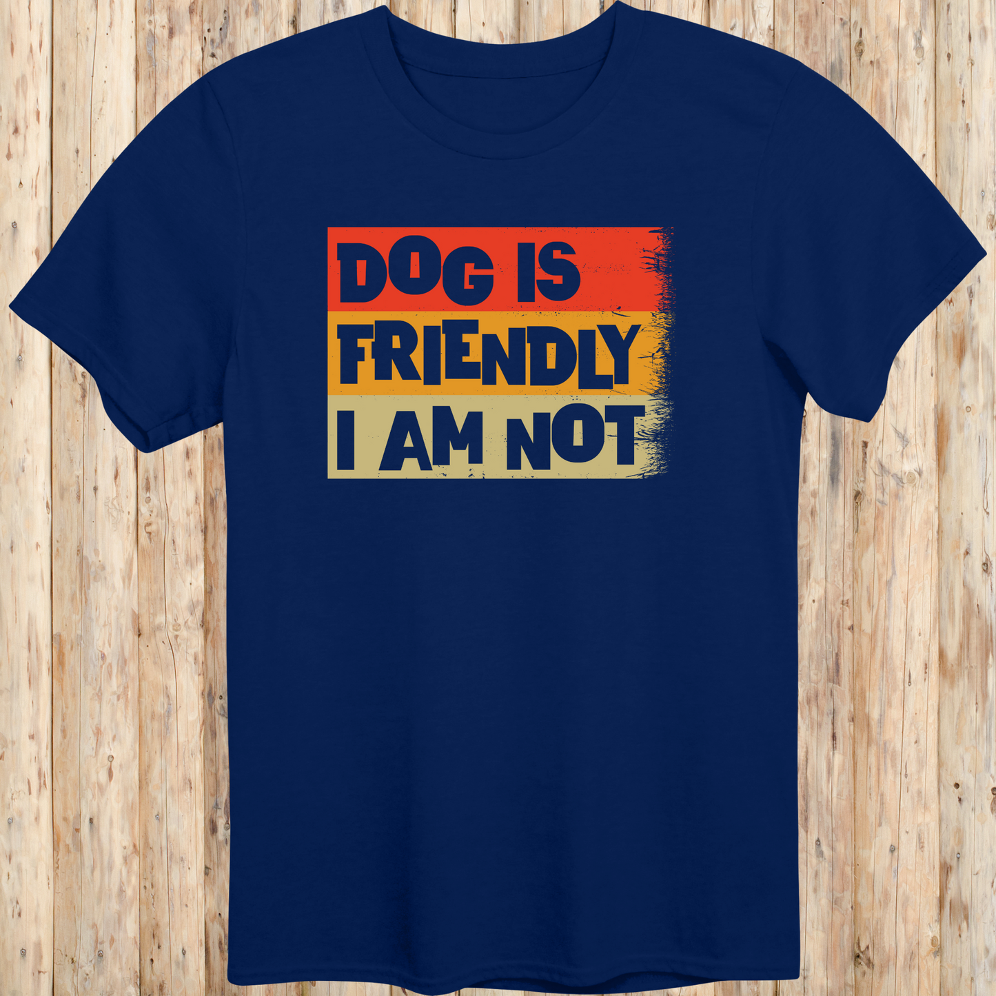 Navy blue unisex t-shirt with text that says 'Dog Is Friendly, I Am Not', designed for dog lovers with a sarcastic sense of humor