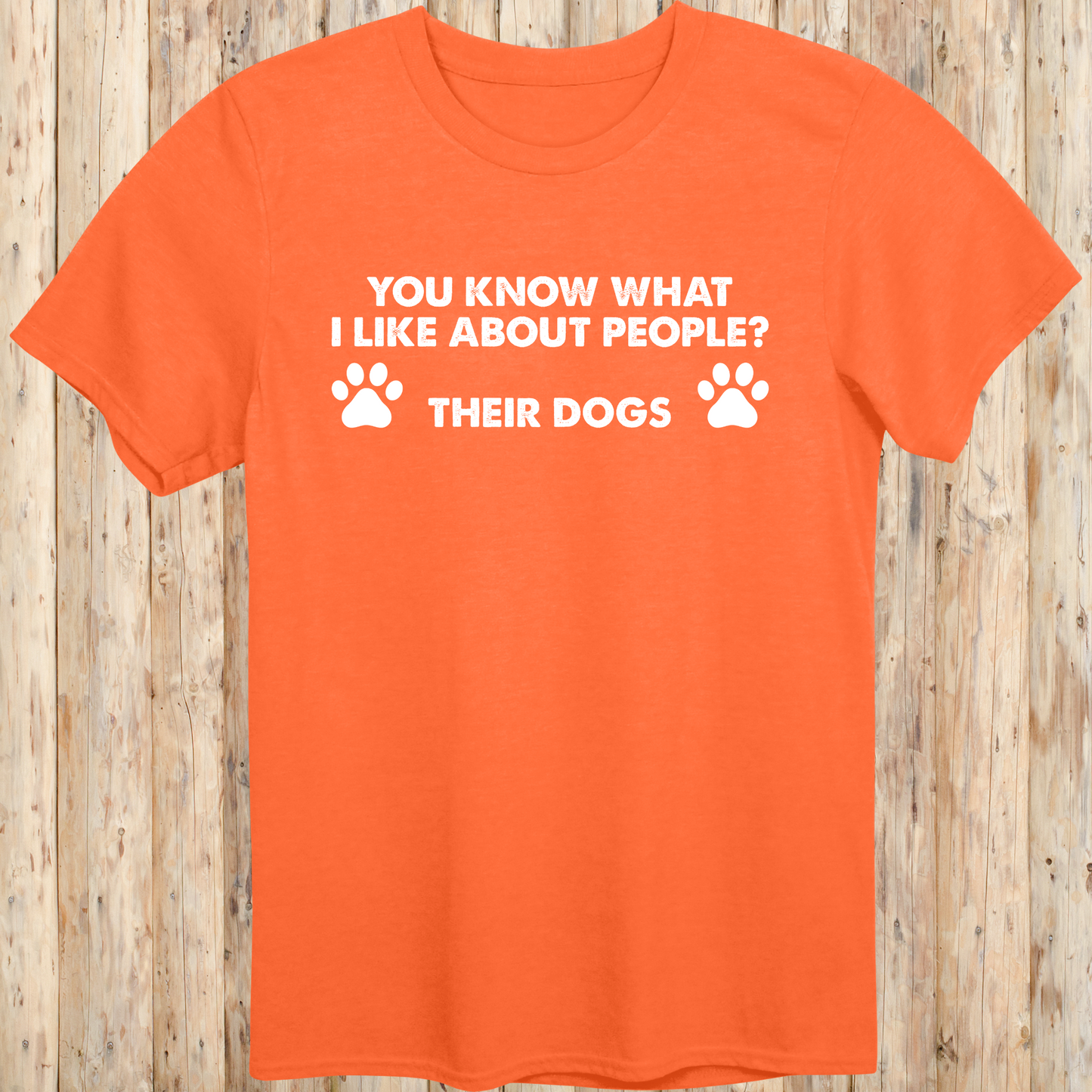 Orange unisex t-shirt with text that says 'You Know What I Like About People? Their Dogs', perfect for dog lovers with a sense of humor