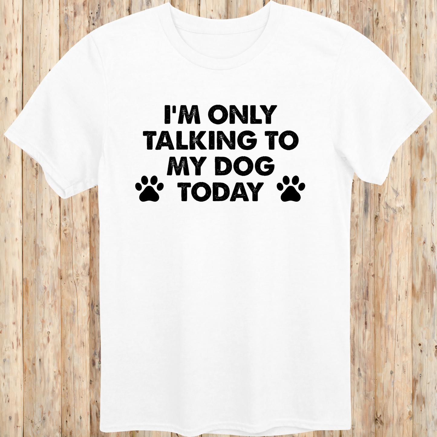 White unisex t-shirt with text that reads 'I'm Only Talking to My Dog Today', ideal for dog lovers and introverted pet owners