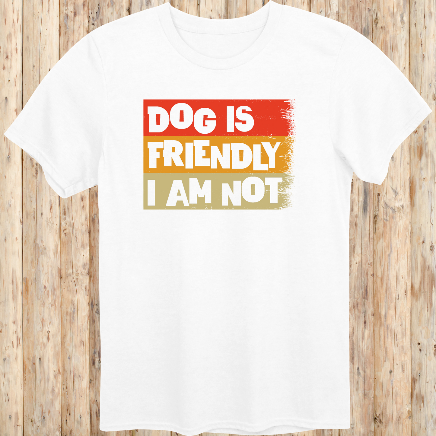 White unisex t-shirt with text that says 'Dog Is Friendly, I Am Not', designed for dog lovers with a sarcastic sense of humor