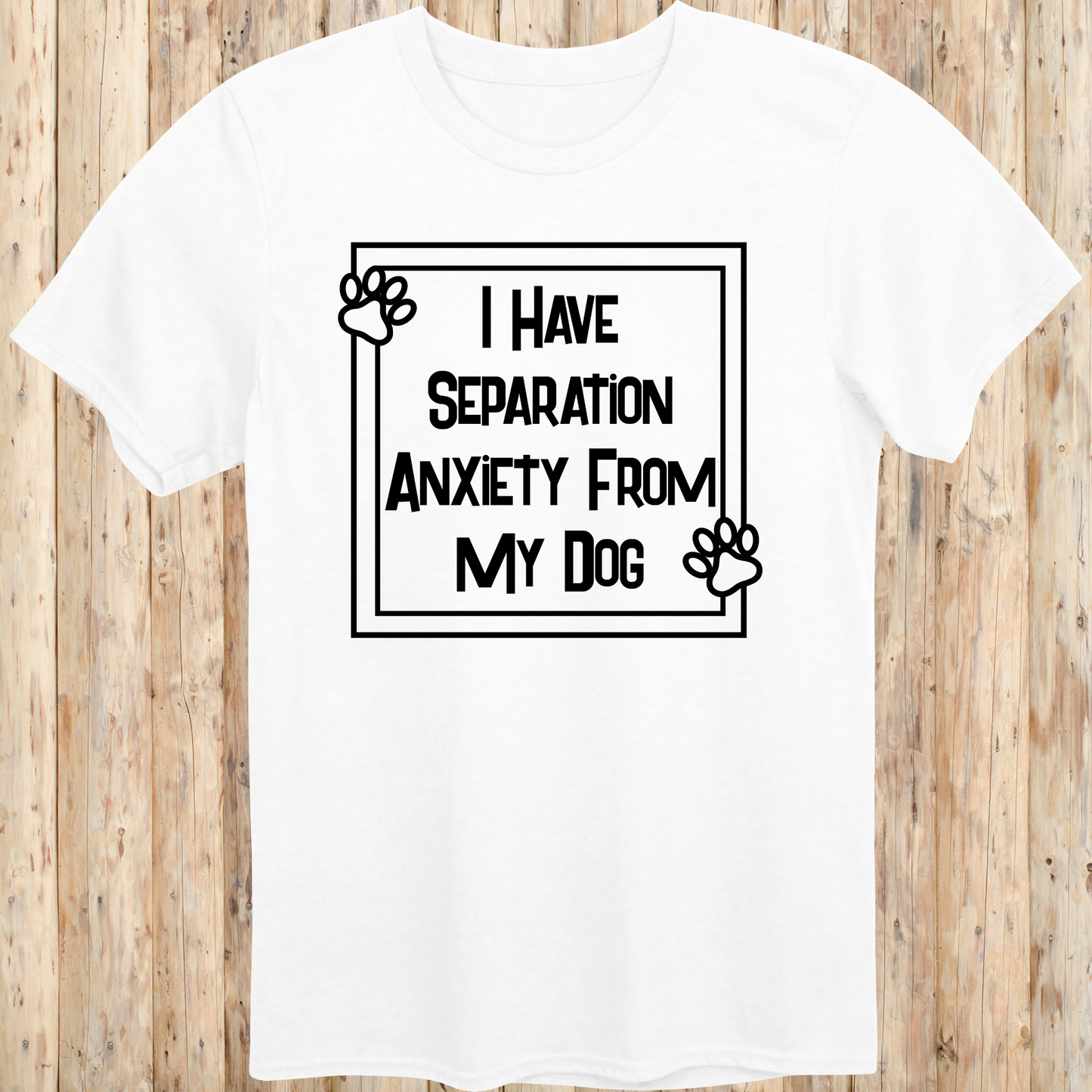 White unisex t-shirt with text that says 'I Have Separation Anxiety From My Dog', perfect for devoted dog owners and pet parents