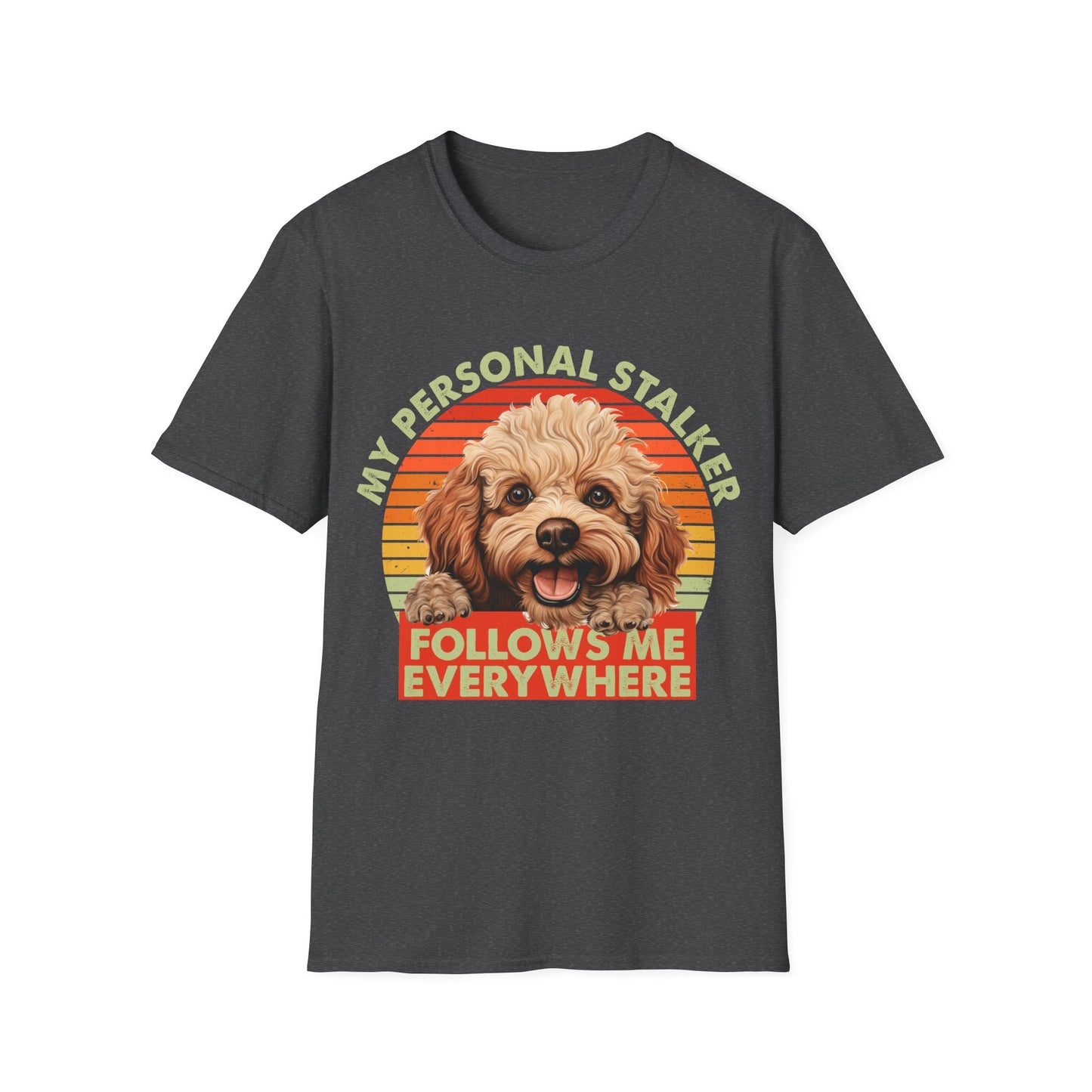 Funny Poodle T-Shirt - My Personal Stalker Follows Me Everywhere