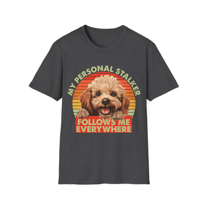 Funny Poodle T-Shirt - My Personal Stalker Follows Me Everywhere