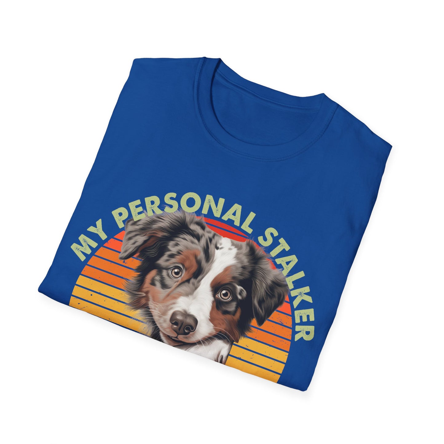 Australian Shepherd Personal Stalker Unisex T-Shirt