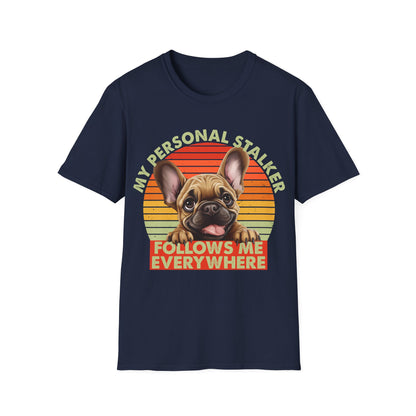 Funny French Bulldog Unisex T-Shirt - My Personal Stalker Design