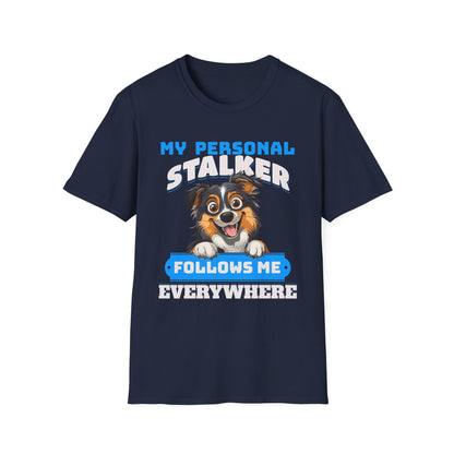 Funny Australian Shepherd Is My Personal Stalker Unisex T-Shirt