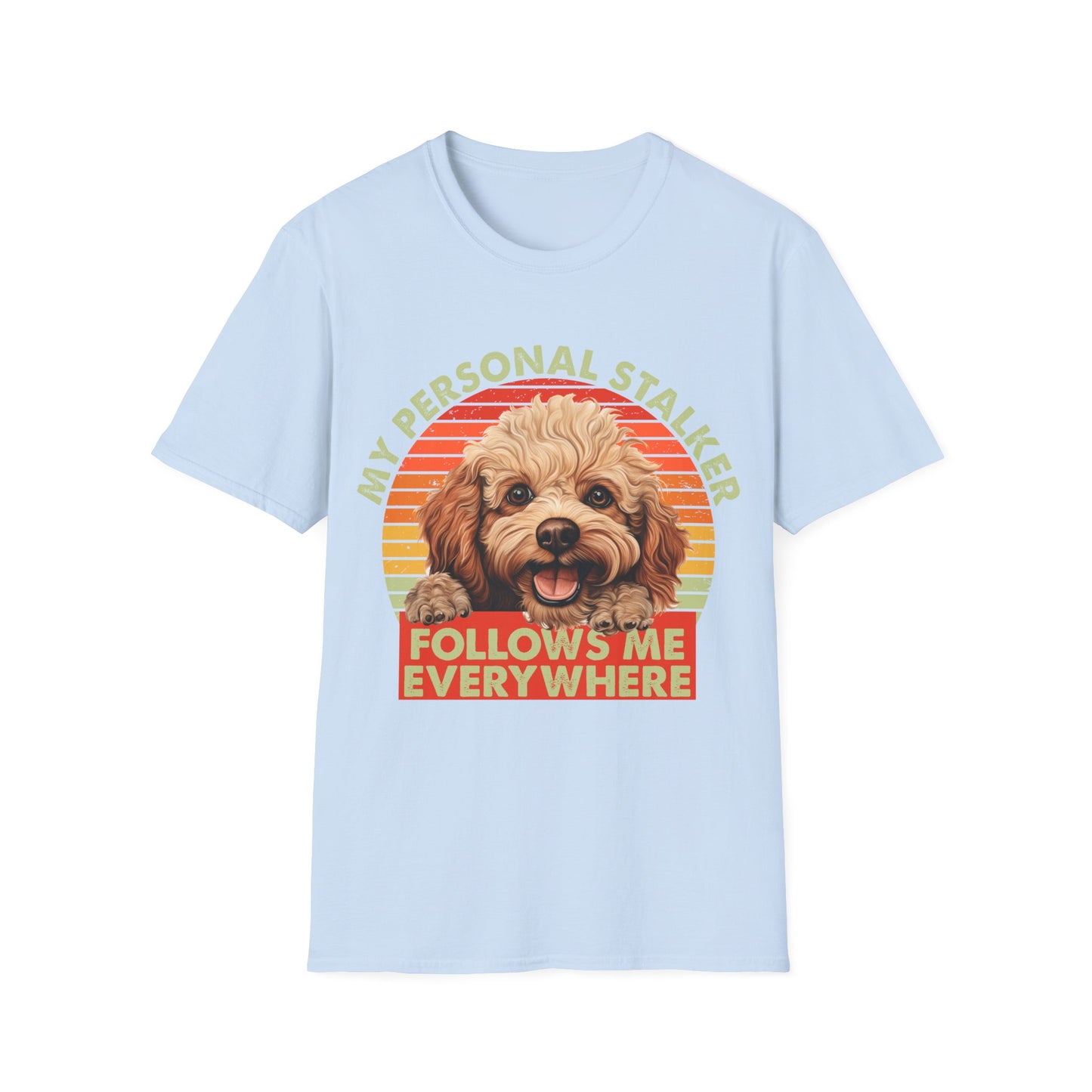 Funny Poodle T-Shirt - My Personal Stalker Follows Me Everywhere