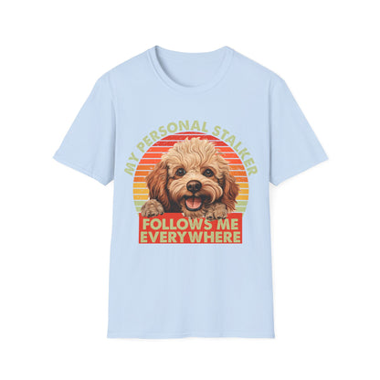Funny Poodle T-Shirt - My Personal Stalker Follows Me Everywhere