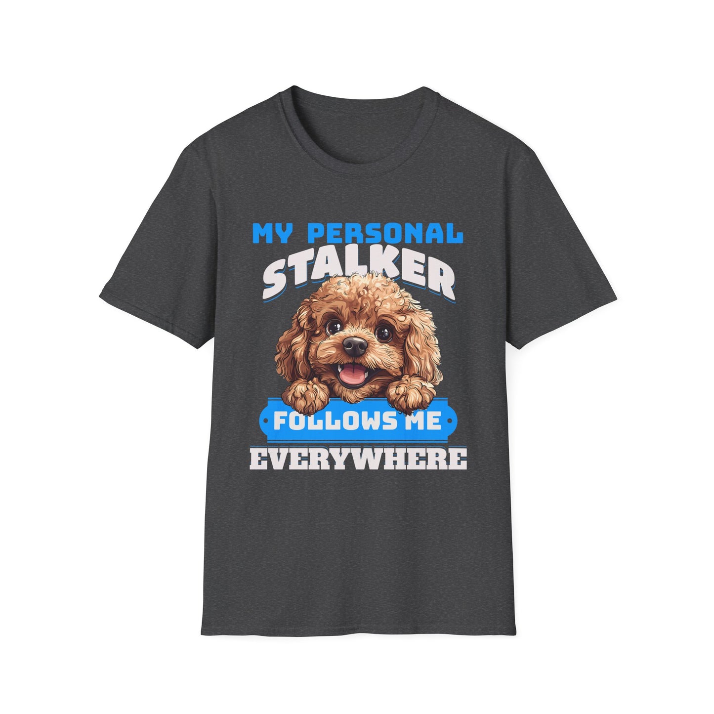 Funny Toy Poodle T-Shirt - My Personal Stalker Follows Me Everywhere