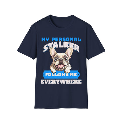 Funny French Bulldog Dog Unisex T-Shirt - My Personal Stalker Design