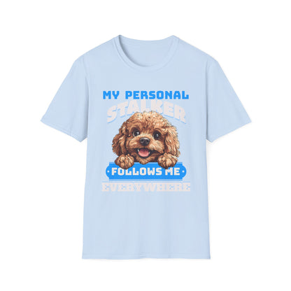 Funny Toy Poodle T-Shirt - My Personal Stalker Follows Me Everywhere