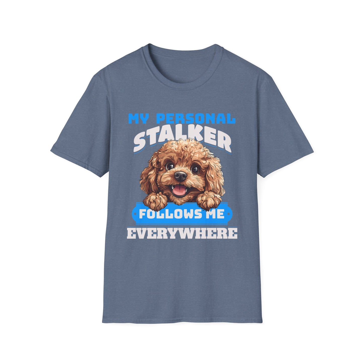 Funny Toy Poodle T-Shirt - My Personal Stalker Follows Me Everywhere