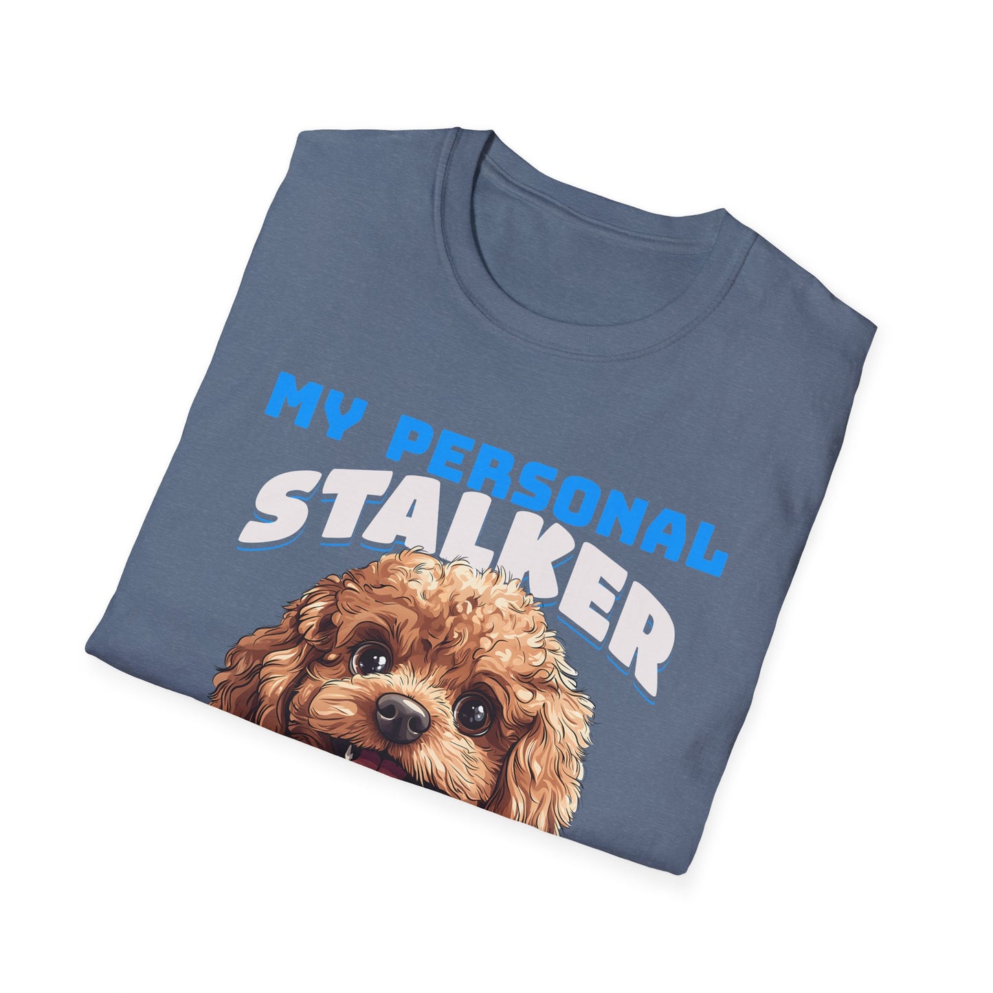 Funny Toy Poodle T-Shirt - My Personal Stalker Follows Me Everywhere