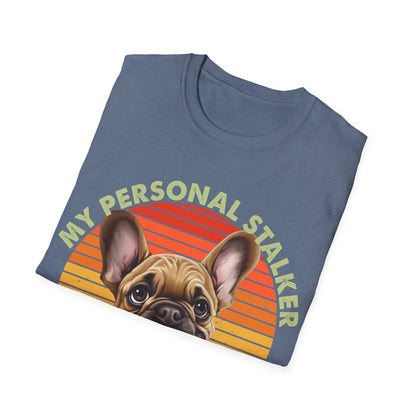 Funny French Bulldog Unisex T-Shirt - My Personal Stalker Design
