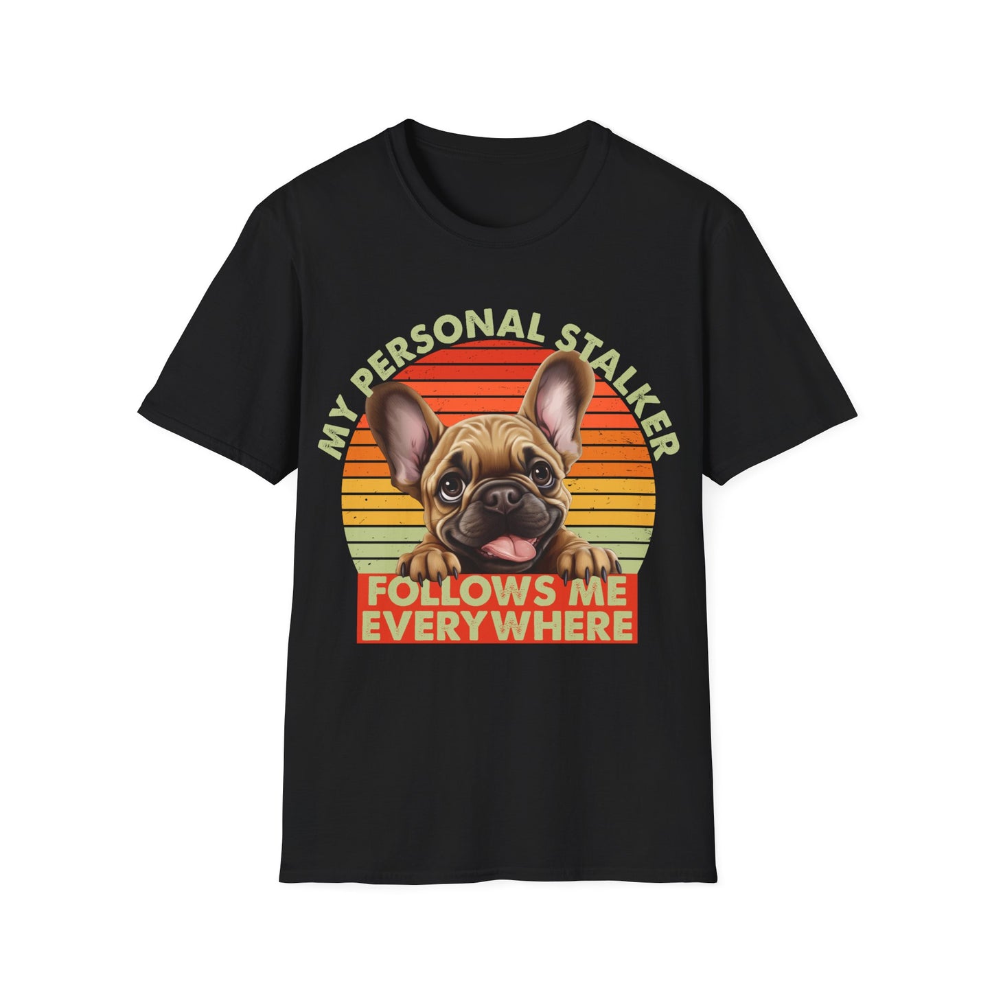 Funny French Bulldog Unisex T-Shirt - My Personal Stalker Design
