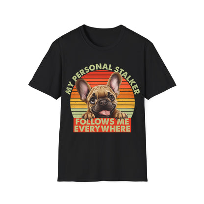 Funny French Bulldog Unisex T-Shirt - My Personal Stalker Design