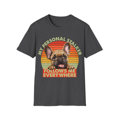 Funny French Bulldog Unisex T-Shirt - My Personal Stalker Design