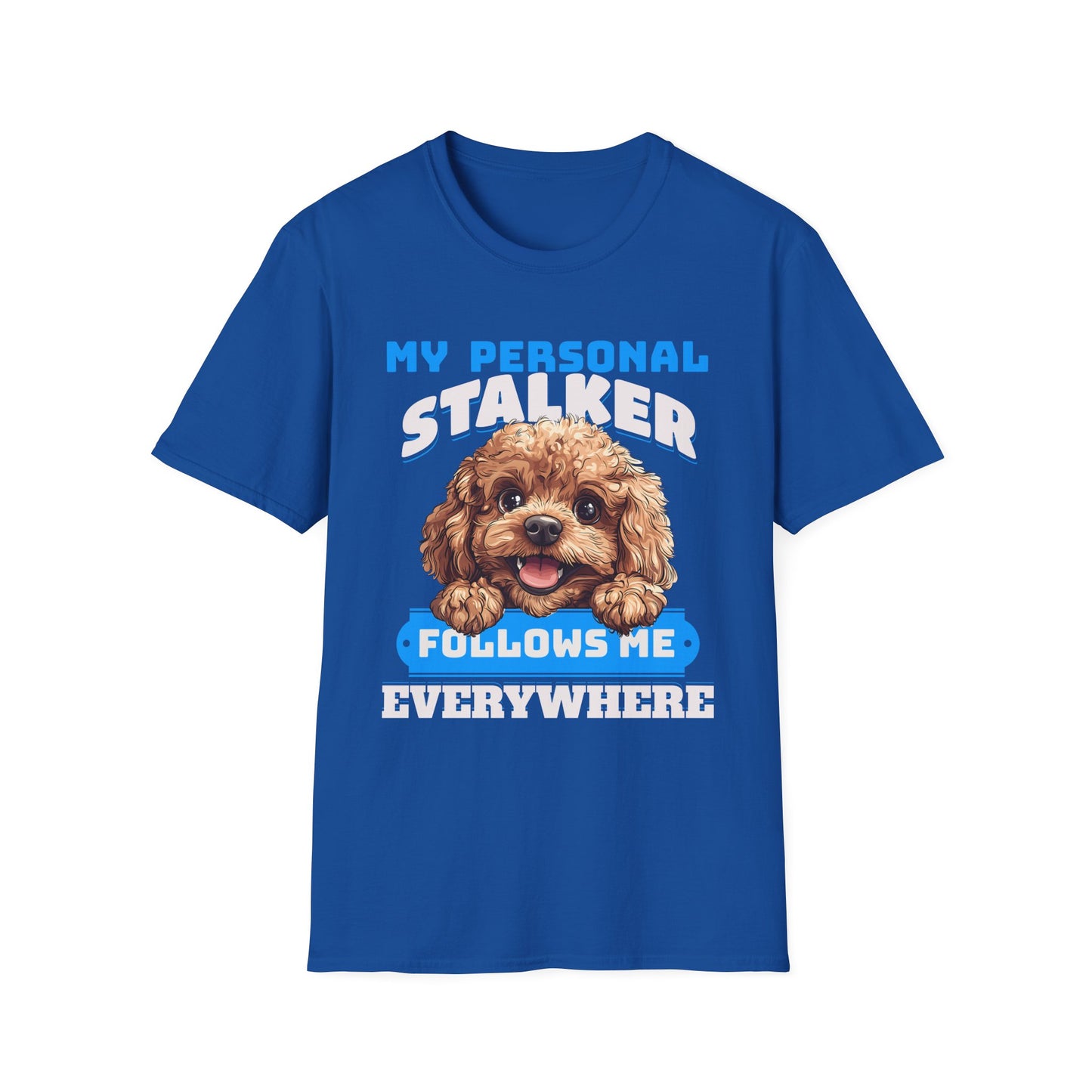 Funny Toy Poodle T-Shirt - My Personal Stalker Follows Me Everywhere