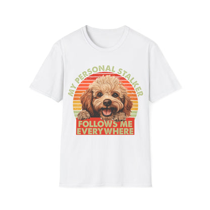 Funny Poodle T-Shirt - My Personal Stalker Follows Me Everywhere