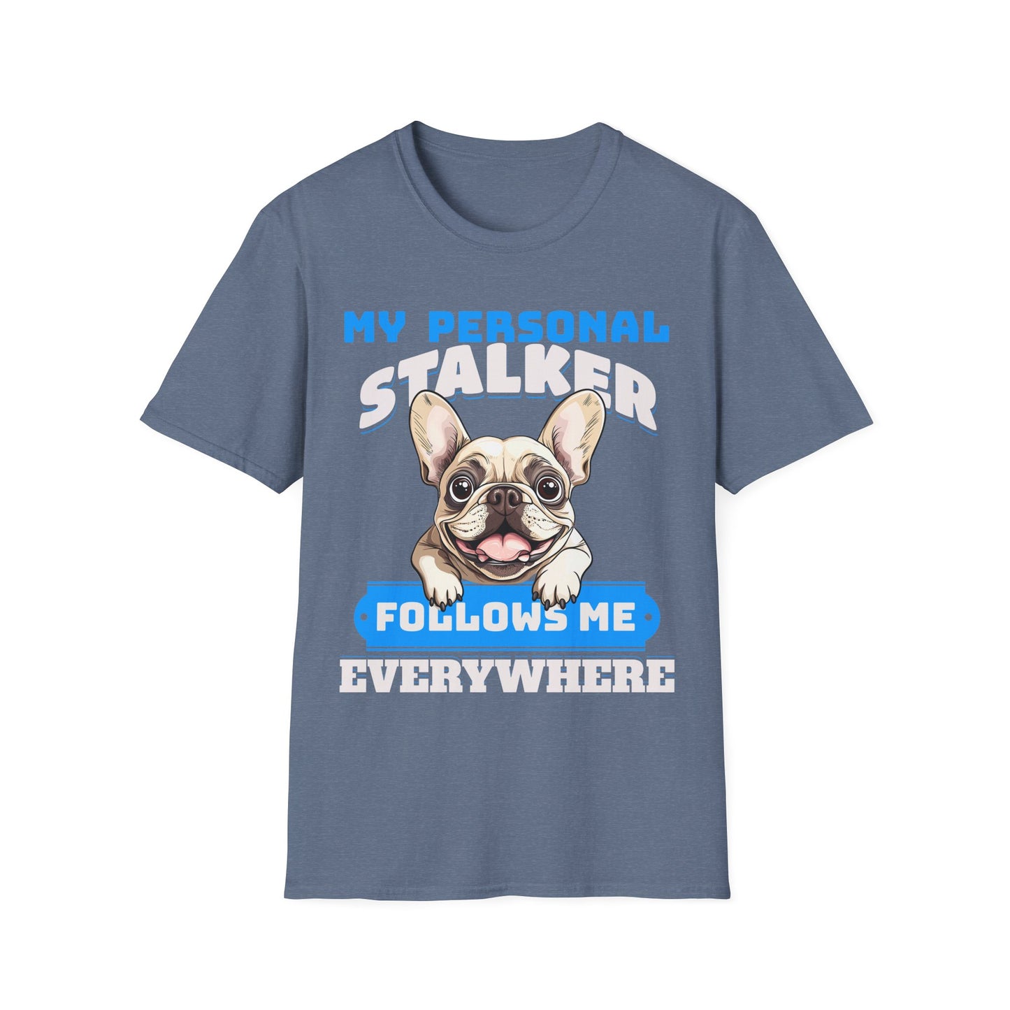 Funny French Bulldog Dog Unisex T-Shirt - My Personal Stalker Design
