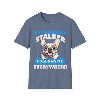 Funny French Bulldog Dog Unisex T-Shirt - My Personal Stalker Design