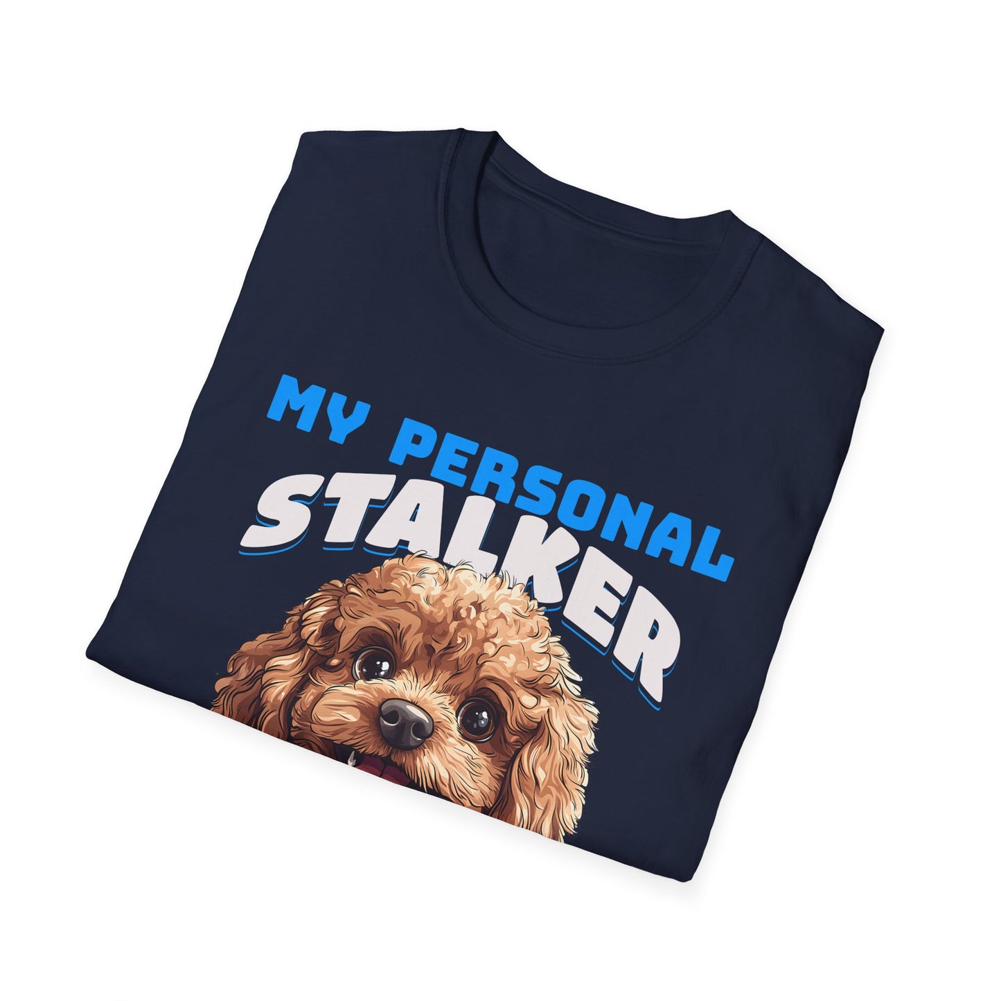 Funny Toy Poodle T-Shirt - My Personal Stalker Follows Me Everywhere