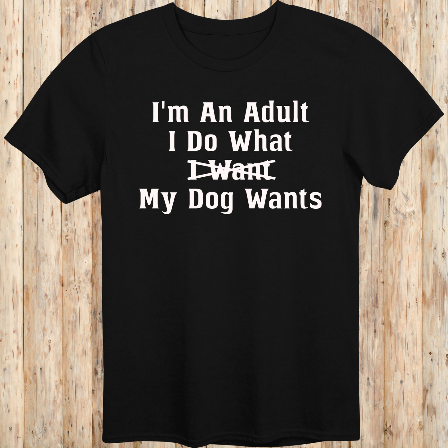 Funny Quote T-Shirt - Adult Dog Owner