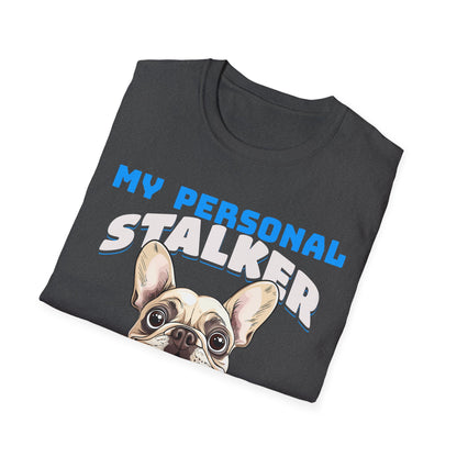 Funny French Bulldog Dog Unisex T-Shirt - My Personal Stalker Design