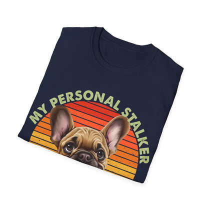 Funny French Bulldog Unisex T-Shirt - My Personal Stalker Design